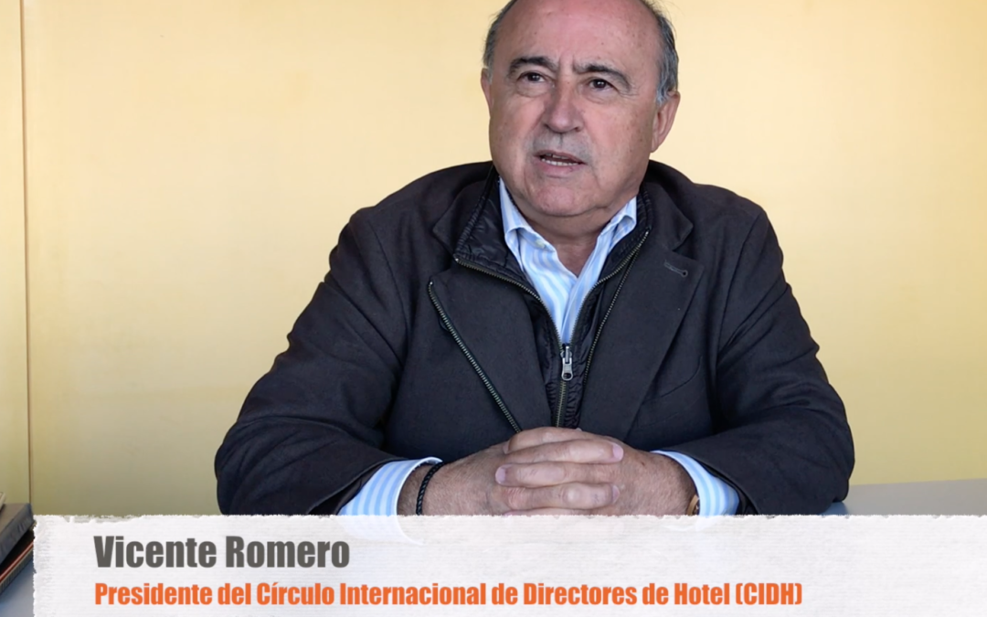 ENTREVISTA CON VICENTE ROMERO, PRESIDENTE DEL CÍRCULO INTERNACIONAL DE DIRECTORES DE HOTEL (CIDH)